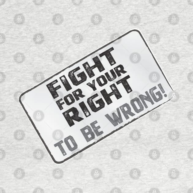 Funny Protest Banner - Fight for your Right to be Wrong by Harlake